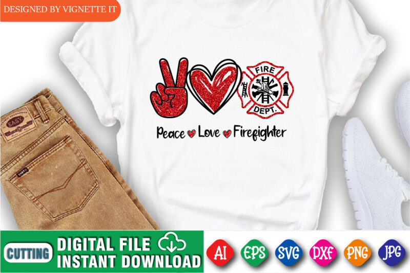 Peace Love Firefighter, Firefighter shirt print template, Fire badge shirt, Glitter effect fire shirt, Retired firefighter shirt