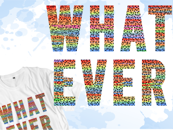 Funny t shirt design vector, what ever inspirational quotes t shirt design