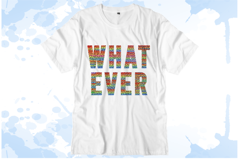 funny t shirt design vector, what ever Inspirational Quotes T shirt Design