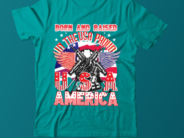 Born to raised in the usa proud usa america usa vector tshirt, usa army vector t shirt design ,american flag t shirt design,america flag t shirt design,usa flag t shirt