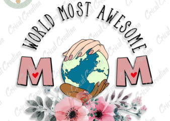 Mother’s Day, World Most Awesome Mom Diy Crafts, Best Mom PNG files, Mom love Silhouette Files, Trending Cameo Htv Prints t shirt designs for sale