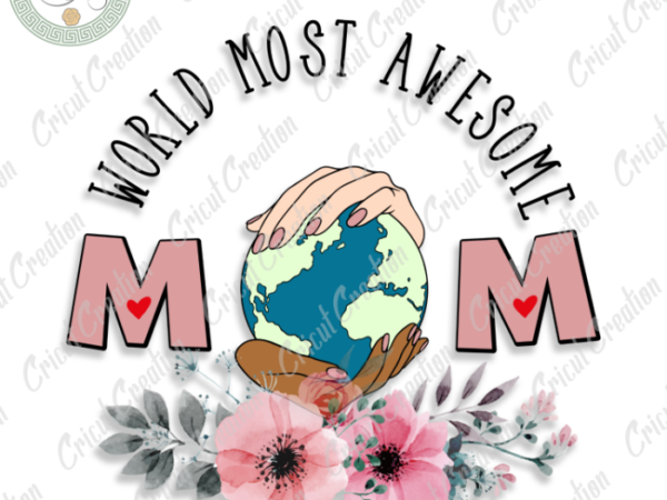 Mother’s day, world most awesome mom diy crafts, best mom png files, mom love silhouette files, trending cameo htv prints t shirt designs for sale