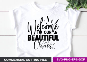 Welcome To Our beautiful chaos- SVG t shirt design for sale