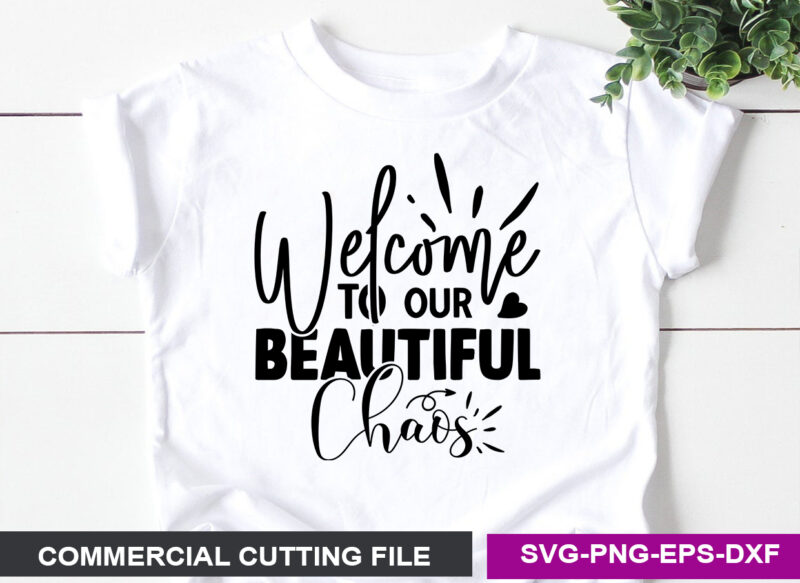 Welcome To Our beautiful chaos- SVG