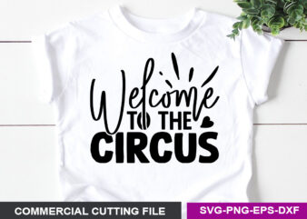 Welcome To The Circus- SVG t shirt design for sale