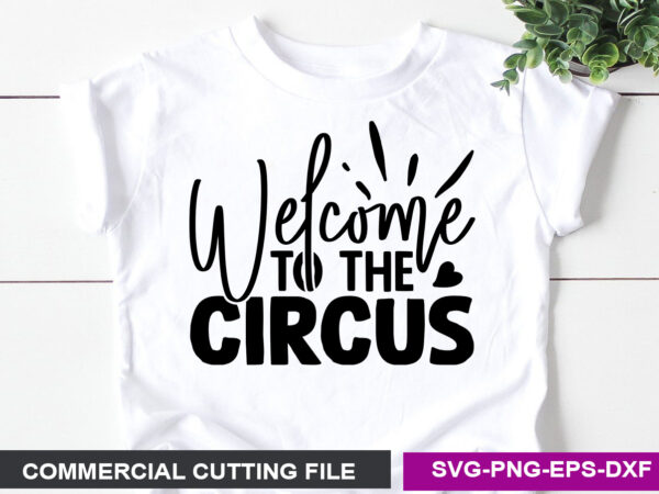 Welcome to the circus- svg t shirt design for sale