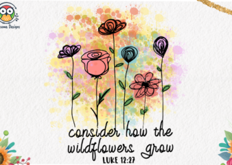 Consider how the wildflowers grow t-shirt design