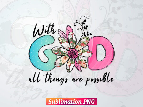 God Christian with God all Things are Possible Bible Verse T shirt Design Png Sublimation Printable Files