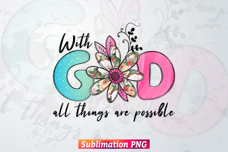 God Christian with God all Things are Possible Bible Verse T shirt Design Png Sublimation Printable Files
