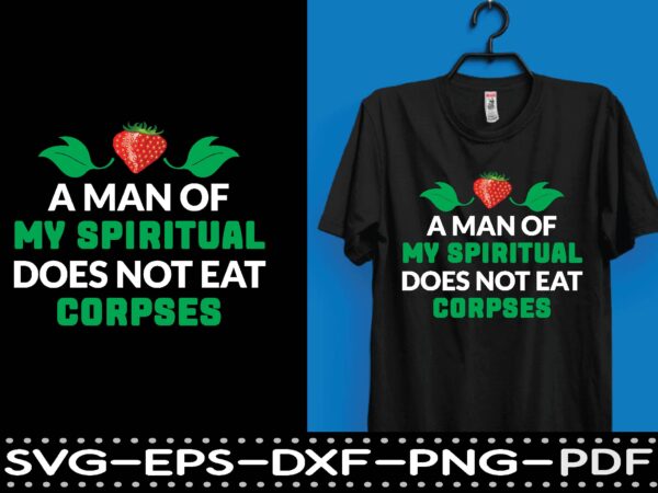 A man of my spiritual does not eat corpses t-shirt