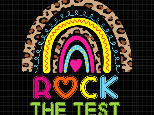 Rock the test teacher testing day rainbow leopard svg, test day svg, teacher day svg, t shirt design online
