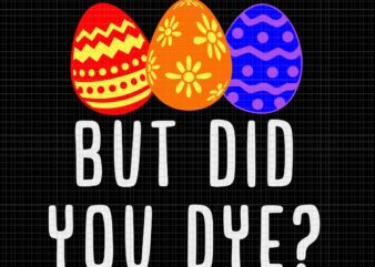 But Did You Dye Svg, Easter Egg Bunny Svg, Egg Bunny Svg, Easter Day Svg