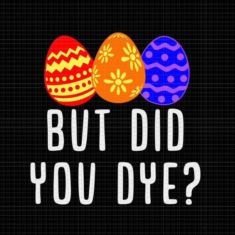 But Did You Dye Svg, Easter Egg Bunny Svg, Egg Bunny Svg, Easter Day Svg