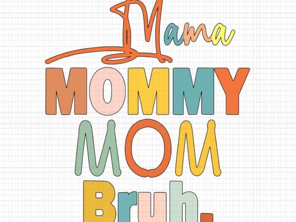 Mama mommy mom bruh svg, mommy and me funny mom life svg, mommy svg, mother svg t shirt designs for sale