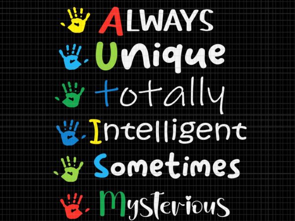 Autism mom svg, autism awareness svg, always unique totally intelligent sometimes mysterious svg, mom svg, mother day svg t shirt vector