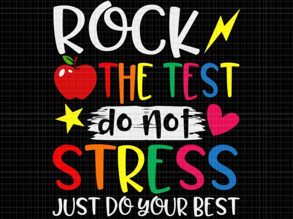 Rock the test teacher svg, test day svg, testing day funny teacher svg, rock the test do not stress svg, just do your best svg t shirt design online