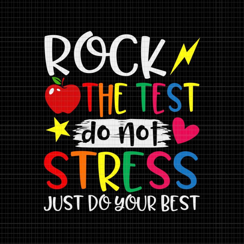 Rock The Test Teacher Svg, Test Day Svg, Testing Day Funny Teacher Svg, Rock The Test Do Not Stress Svg, Just Do Your Best Svg