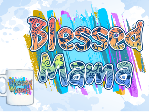 Blessed mama t shirt design, mom quotes svg, mothers day t shirt