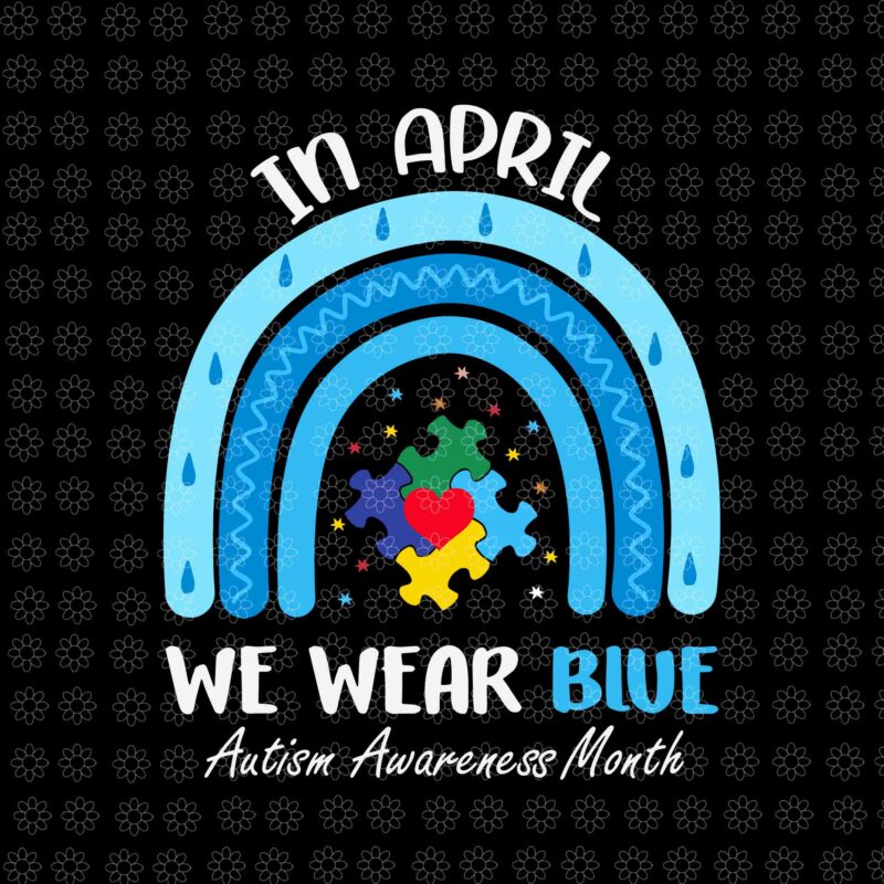 In April We Wear Blue Puzzle Rainbow Autism Awareness Month Svg, Autism Awareness Month Svg, Autism Awareness Rainbow Svg, Autism Awareness Svg