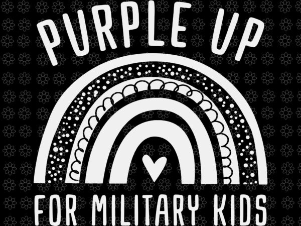 Purple up for military kids svg, purple up svg, purple up rainbow svg, military child svg, t shirt illustration