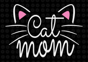 Cat Mom Svg, Happy Mothers Day For Cat Lovers Svg, Mother Svg, Mom Svg, Mother Day Svg