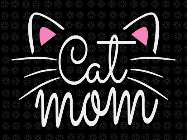 Cat mom svg, happy mothers day for cat lovers svg, mother svg, mom svg, mother day svg t shirt vector file Cat mom svg, happy mothers day for cat lovers svg, mother svg, mom svg, mother day svg t shirt vector file
