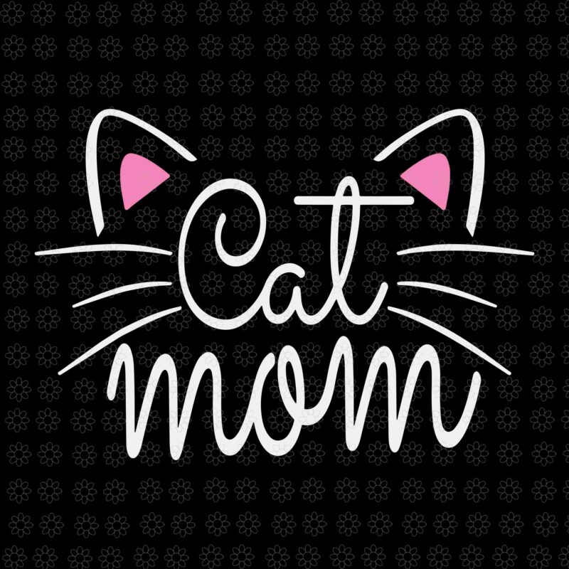 Cat Mom Svg, Happy Mothers Day For Cat Lovers Svg, Mother Svg, Mom Svg, Mother Day Svg