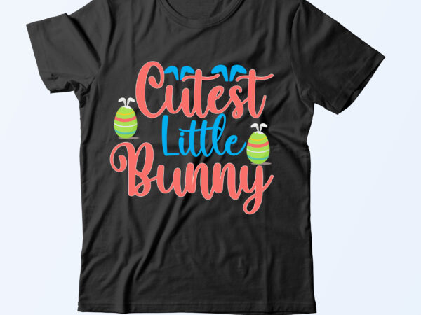Cutest little bunny t shirt design,cutest little bunny svg design,easter day svg bundle,easter day svg bundle,easter day cut file bundle,bunny t shirt design,bunny t shirt bundle