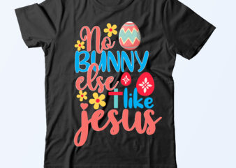 No Bunny Else Like Jesus T Shirt Design,No Bunny Else Like Jesus Svg Design,Easter Day Svg Bundle,Easter Day T Shirt Bundle
