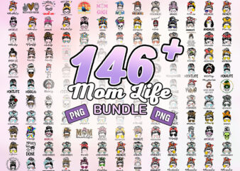 Combo 150 Mom Life Png Bundle, Messy Bun Mom, Mama Clipart, Gift For Wife, Mom Life Cut File, Best Mom Ever, Instant Download. png