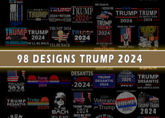 98 Designs Trump 2024, Trump 2024 PNG, Sublimation Design, Sublimation Download, Election 2024 Sublimation, Election 2024