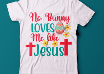 No Bunny Loves Me like Jesus T Shirt Design,No Bunny Loves Me like Jesus SVG Design