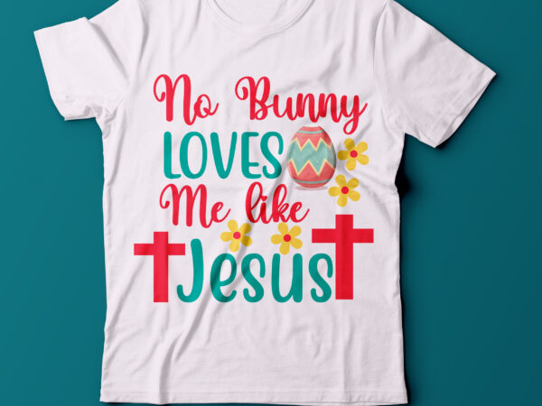 No bunny loves me like jesus t shirt design,no bunny loves me like jesus svg design