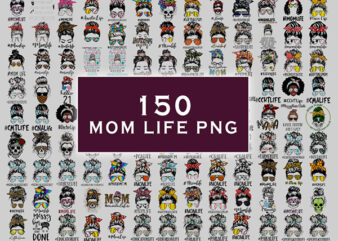 Combo 150 Mom Life Png Bundle,Mothers Day, Messy Bun Mom, Mama Clipart, Gift For Wife, Mom Life Cut File, Best Mom Ever