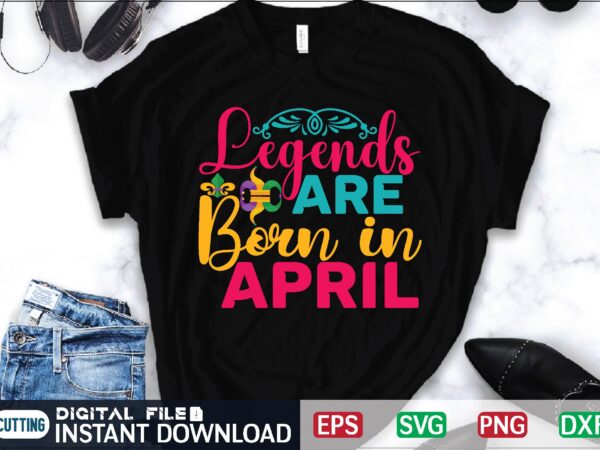 Legends are born in april april fool svg bundle, april fools day svg bundle, funny svg, april 1st jpg, april fools day digital file, quote april fools day svg ,joke t shirt vector graphic