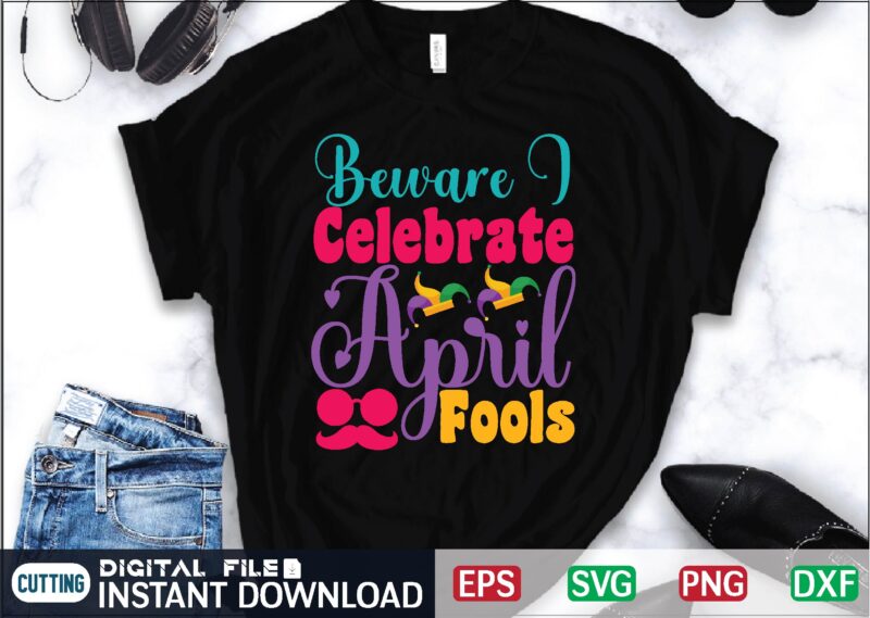 Beware I Celebrate April Fools April Fool Svg Bundle, April Fools Day Svg Bundle, Funny Svg, April 1st Jpg, April Fools Day Digital File, Quote April Fools Day Svg ,Joke