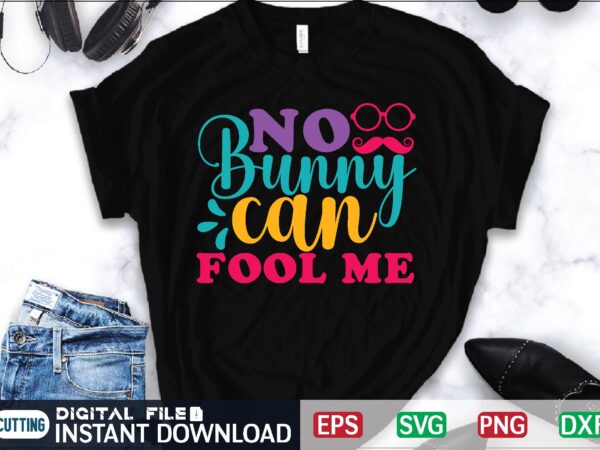 No bunny can fool me april fool svg bundle, april fools day svg bundle, funny svg, april 1st jpg, april fools day digital file, quote april fools day svg ,joke T shirt vector artwork