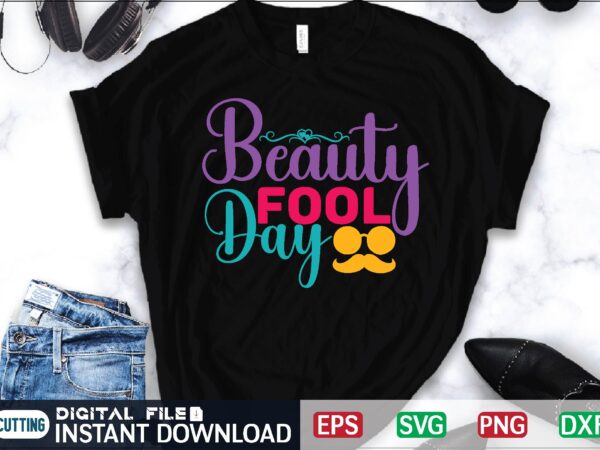 Beauty fool day april fool svg bundle, april fools day svg bundle, funny svg, april 1st jpg, april fools day digital file, quote april fools day svg ,joke svg, april t shirt template