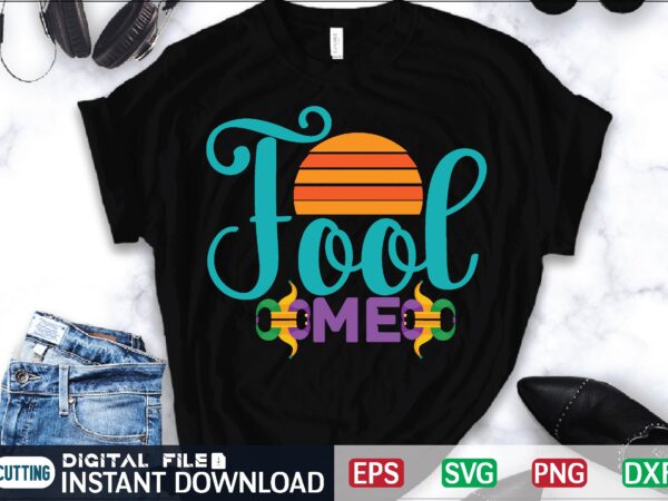 Fool me april fool svg bundle, april fools day svg bundle, funny svg, april 1st jpg, april fools day digital file, quote april fools day svg ,joke svg, april fools t shirt graphic design