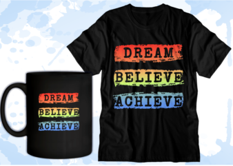 Dream Blieve Achieve Inspirational Quote T shirt Design Graphic Vector