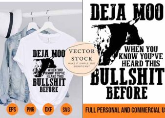 Deja Moo When You Know You’re Heard This Bullshit Before T-Shirt Best New 2022