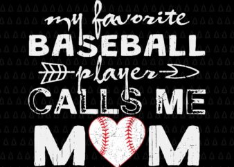 My Favorite Baseball Player Calls Me Mom Svg, Mother’s Day Svg, Baseball Mom Svg, Mother Svg, Mom Svg