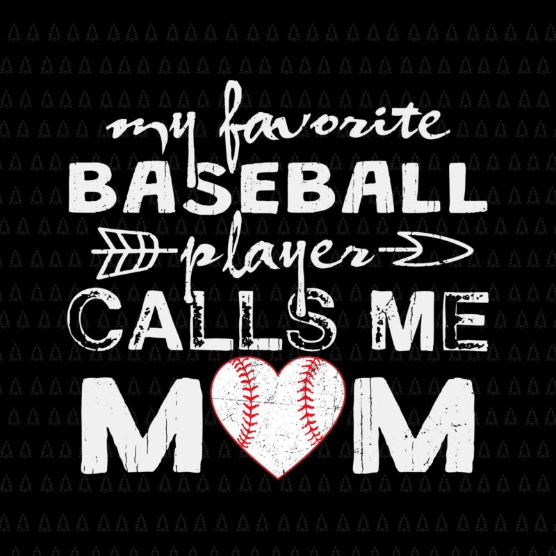 My Favorite Baseball Player Calls Me Mom Svg, Mother’s Day Svg, Baseball Mom Svg, Mother Svg, Mom Svg