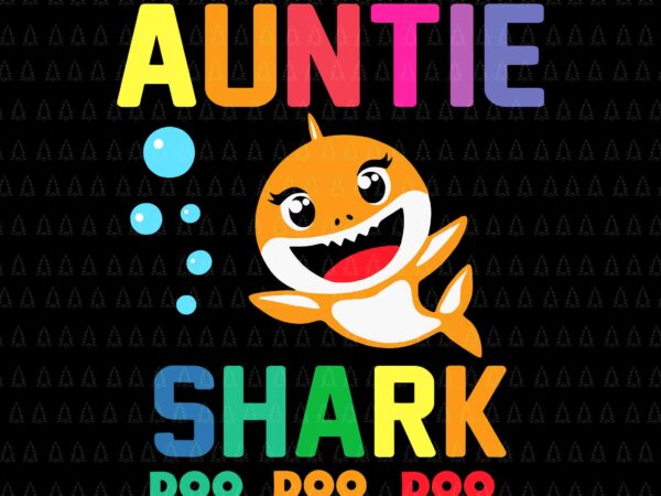 Auntie shark svg, auntie shark lover family mother’s day svg, auntie shark doo doo doo svg, shark doo svg, t shirt vector