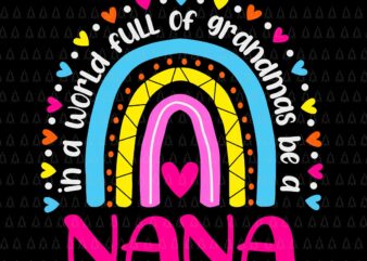 In A World Full Of Grandmas Be A NaNa Svg, Happy Mother’s Day Svg, Mother’s Day Svg, Grandma Svg, NaNa Svg, Mother Svg t shirt design for sale