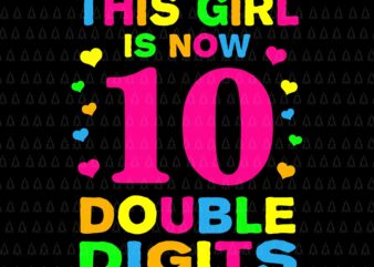 It’s My 10th Birthday Svg, This Girl Is Now 10 Years Old Svg, This Girl Is Now Double Digits Svg, This Girl Svg t shirt design for sale
