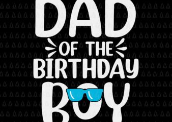 Dad of The Birthday Boy Svg, Funny Papa Svg, Father’s Day Svg, Birthday Boy Svg, Father Svg, Daddy Svg
