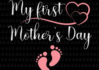My First Mothers Day Svg, Mothers Day Pregnancy Announcement Svg, Mother ‘s Day Svg, Mom Svg, Mother Svg t shirt designs for sale