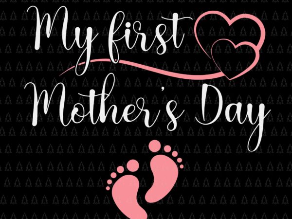 My first mothers day svg, mothers day pregnancy announcement svg, mother ‘s day svg, mom svg, mother svg t shirt designs for sale