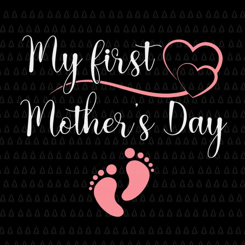 My First Mothers Day Svg, Mothers Day Pregnancy Announcement Svg, Mother ‘s Day Svg, Mom Svg, Mother Svg